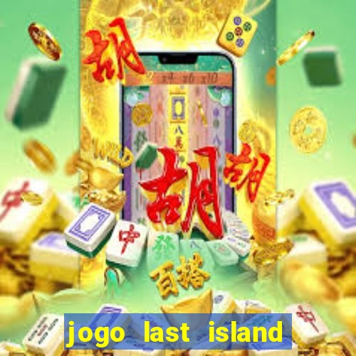 jogo last island of survival